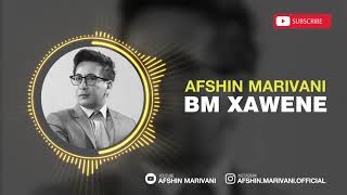 Afshin Marivani BM XAWENE [upl. by Cawley]