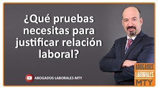 QUE PRUEBAS NECESITAS PARA JUSTIFICAR LA RELACIÓN LABORAL [upl. by Falconer753]