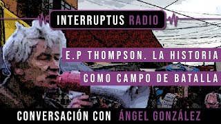 EP THOMPSON La Historia como campo de Batalla [upl. by Mcneely]