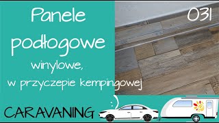 031 Jak zrobić podłogę w przyczepie kempingowej PANELE WINYLOWE na podłodze Kamper Caravaning Hcamp [upl. by Anec59]