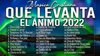 MÚSICA CRISTIANA QUE LEVANTA EL ÁNIMO 2022  HERMOSAS ALABANZAS CRISTIANAS DE ADORACION 2022 [upl. by Nylecyoj815]