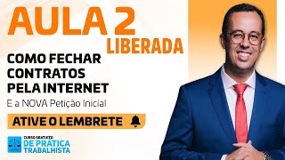 AULA 2 Como fechar contratos pela internet e a NOVA Petição Inicial [upl. by Atterys]