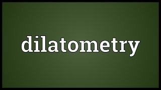 Dilatometry Meaning [upl. by Downall449]