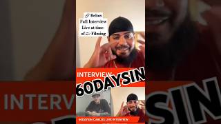 60 days in Season 7 AampE  Live Carlos Interviewed on my YouTube channel 60daysin carlos interview [upl. by Marchall]