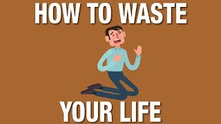 How to waste your life and be miserable or how to live and be happy [upl. by Eiggep]