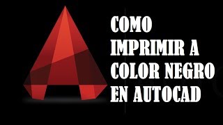 COMO IMPRIMIR A COLOR NEGRO EN AUTOCAD 2017 Y VERSIONES ANTERIORES RAPIDO Y SENCILLO [upl. by Domonic588]