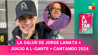 La salud de Jorge Lanata  Juicio a LGante  Cantando 2024 ALaTarde  Programa completo 071024 [upl. by Novaelc]