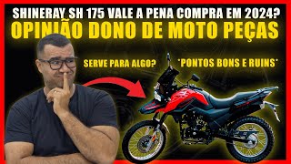 VALE A PENA TER UMA SHINERAY SHI 175 EM 2024 OPINIÃO DONO MOTO PEÇAS [upl. by Cthrine679]