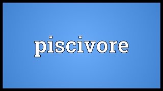 Piscivore Meaning [upl. by Aillimac]