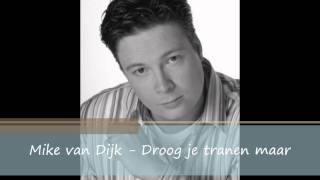 Mike van Dijk  Droog je tranen maar [upl. by Amandi]