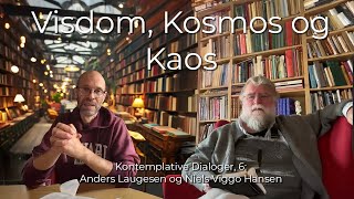 Kontemplative dialoger 6 Visdom Kaos og Kosmos Med Anders Laugesen og Niels Viggo Hansen [upl. by Nahsab443]