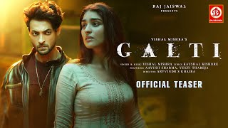 Galti Official Teaser Vishal Mishra  Aayush Sharma Yukti Thareja  Kaushal K  Arvvindr S Khaira [upl. by Lew]