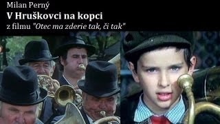 V Hruškovci na kopci  z filmu Otec ma zderie tak či tak [upl. by Bab925]