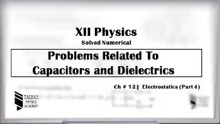 XII Solved Numerical Ch12 Electrostatics  Capacitors Part 1  Talhas Physics Academy [upl. by Aromat]