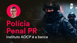 Concurso Polícia Penal PR Instituto AOCP é a banca [upl. by Sacken161]