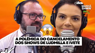 A polêmica do cancelamento dos shows de Ludmilla e Ivete Sangalo  Manhã Show [upl. by Derdle]