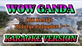 WOW GANDA BY RK Kent ft DJ Jorge Calugdan KARAOKE VERSION [upl. by Etnauq]