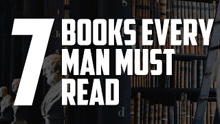 7 Books Every Man Should Read [upl. by Garibold807]