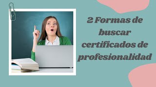 2 Formas de Buscar certificados de profesionalidad [upl. by Beret]