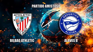 🔴EN DIRECTO BILBAO ATHLETIC Vs ALAVES B Partido Amistoso [upl. by Allisirp107]