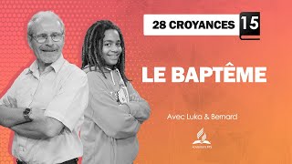 28 CROYANCES  15  Le Baptême [upl. by Nauqat598]