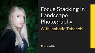 How to Focus Stack for Tack Sharp Landscape Photos with Isabella Tabacchi [upl. by Feldt]