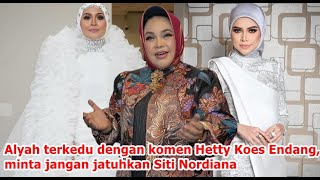 Alyah terkedu dengan komen Hetty Koes Endang minta jangan jatuhkan Siti Nordiana [upl. by Gabler]