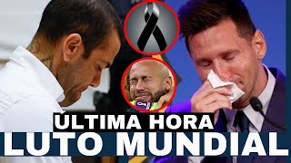 LUTO MUNDIAL por INESPERADA MUERTE ¡HUNDE a DANI ALVES LIONEL MESSI Y NEYMAR JR [upl. by Mukund]