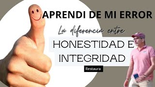 APRENDÍ DE MI ERROR LA DIFERENCIA ENTRE HONESTIDAD E INTEGRIDAD [upl. by Lucier]