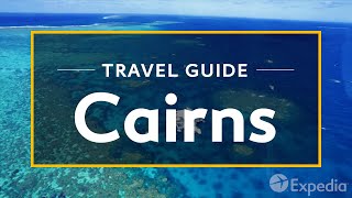 Cairns Vacation Travel Guide  Expedia [upl. by Ahse]