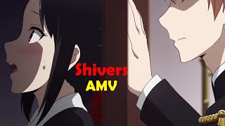 KaguyaSama Love Is War「AMV」Shivers [upl. by Yorgos]