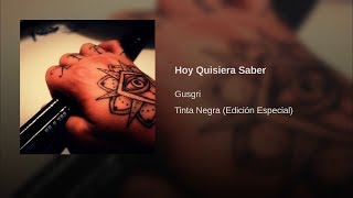 Gusgri  Hoy Quisiera Saber [upl. by Milewski]