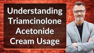 Understanding Triamcinolone Acetonide Cream Usage [upl. by Ivanah810]