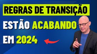 ÚLTIMA CHANCE REGRAS DE TRANSIÇÃO ESTÃO ACABANDO EM 2024 [upl. by Attesor]