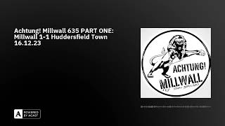 Achtung Millwall 635 PART ONE Millwall 11 Huddersfield Town 161223 [upl. by Arnelle]