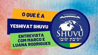 O que é a Yeshivat Shuvu Entrevista com Marco e Luana Rodrigues [upl. by Cadel]