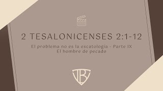 2 Tesalonicenses 2112  La escatología no es el problema  Parte IX  El hombre de pecado [upl. by Renard996]