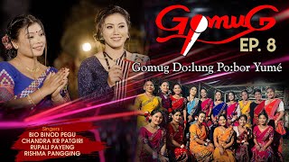 GOMUG EP8  GOMUG DOLUNG POBOR YUMÈCHANDRA KR  BIO PEGU  RUPALI PAYENG  RICHMA PANGING [upl. by Anawaj]