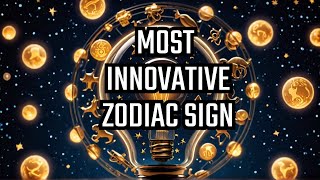 What Zodiac Sign is the MOST Innovative [upl. by Cerracchio]