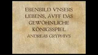 Ebenbild unseres Lebens  Auf das gewöhnliche Königsspiel  Andreas Gryphius [upl. by Enirroc]