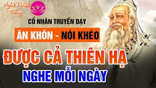 Tuyệt Kỹ Cổ Nhân  Ăn Khôn Nói Khéo  Được Cả Thiên HẠ Phúc Đức Trọn Đời [upl. by Pain]