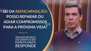 Lei da Reencarnação Posso reparar ou adiar compromissos para a próxima vida [upl. by Gnoz]