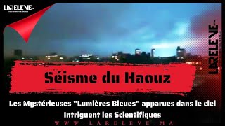 Séisme du Haouz Les Mystérieuses Lumières Bleues apparues dans le ciel Intriguent les Scientifiques [upl. by Oznarol918]