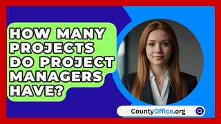 How Many Projects Do Project Managers Have  CountyOfficeorg [upl. by Zetnas]