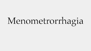 How to Pronounce Menometrorrhagia [upl. by Ellehsyt]