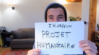 JAI CRÉÉ UN PROJET HUMANITAIRE  JAI BESOIN DE TES IDÉES [upl. by Ahsika]