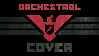 PAPERS PLEASE MAIN THEME  ORCHESTRAL COVER EPIC HQ [upl. by Aelyak]