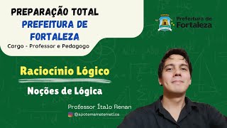 PREFEITURA DE FORTALEZA  Aula 1  Raciocínio Lógico NOÇÕES DE LÓGICA [upl. by Hanafee]