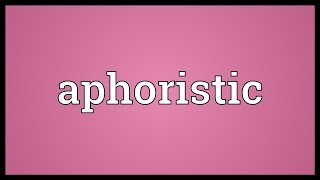 Aphoristic Meaning [upl. by Yromas660]