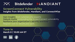 ScreenConnect Vulnerability Insights from Bitdefender Mandiant and ConnectWise [upl. by Kele]